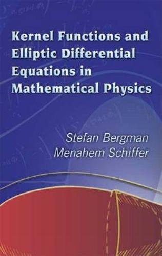 KERNEL FUNCTIONS AND ELLIPTIC DIFFERENTIAL EQUATIONS IN MATHEMATICAL PHYSICS (Dover Books on Mathematics) - Retail Maharaj