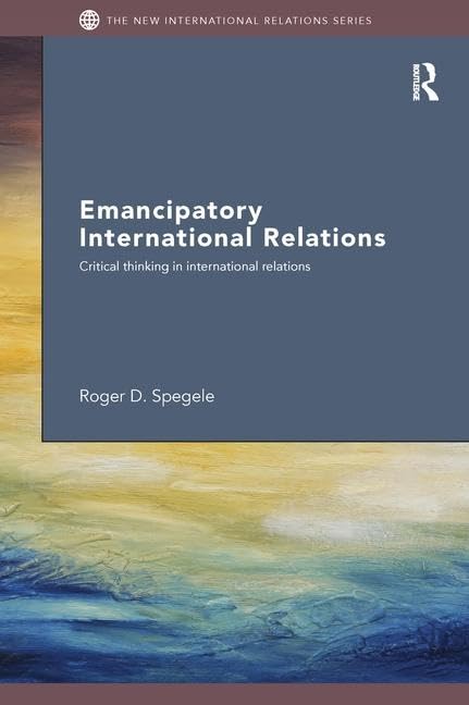 Emancipatory International Relations: Critical Thinking in International Relations (New International Relations) - Retail Maharaj
