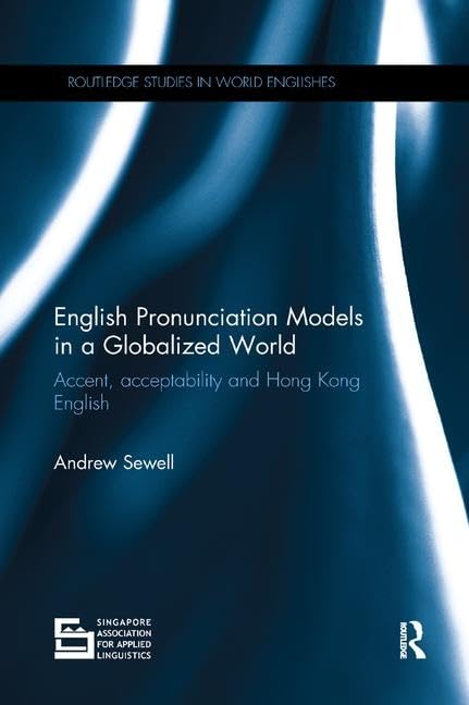 English Pronunciation Models in a Globalized World: Accent, Acceptability and Hong Kong English - Retail Maharaj
