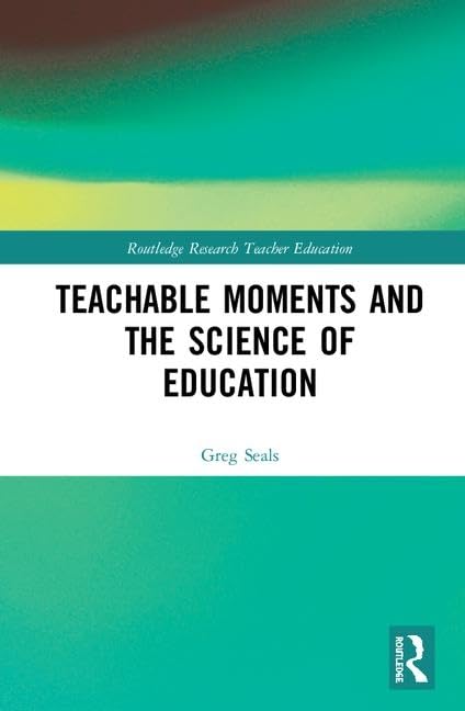 Teachable Moments and the Science of Education (Routledge Research in Teacher Education) - Retail Maharaj