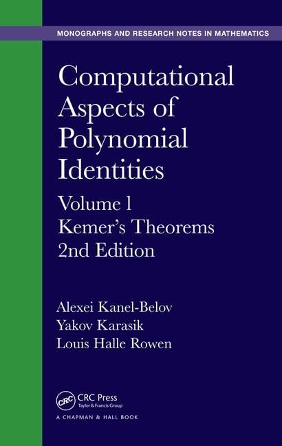 Computational Aspects of Polynomial Identities: Volume l, Kemer's Theorems, 2nd Edition: 16 (Monographs and Research Notes in Mathematics) - Retail Maharaj