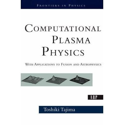 Computational Plasma Physics: With Applications To Fusion And Astrophysics - Retail Maharaj