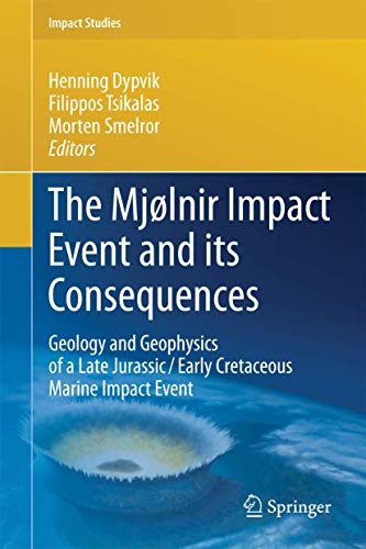 The Mjølnir Impact Event and its Consequences: Geology and Geophysics of a Late Jurassic/Early Cretaceous Marine Impact Event (Impact Studies) - Retail Maharaj