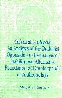 Aniccatta/Anityata–An Analysis of Buddhist Opposition to Permanence, Stability and Alternative Foundation of Ontology and or Anthropology - Retail Maharaj