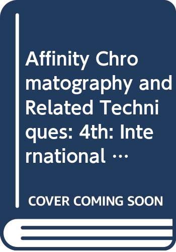 Affinity Chromatography and Related Techniques: 4th: International Symposium Proceedings (Affinity Chromatography and Related Techniques: International Symposium Proceedings)