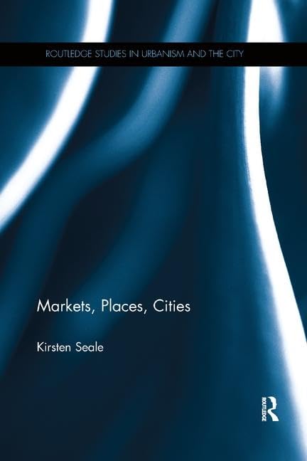 Markets, Places, Cities (Routledge Studies in Urbanism and the City) - Retail Maharaj