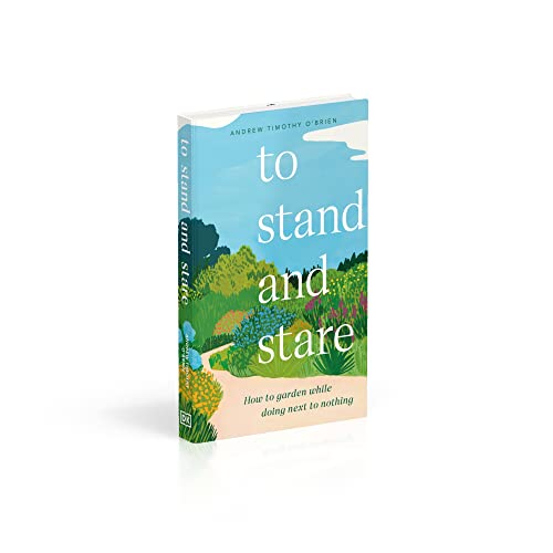 To Stand And Stare: How to Garden While Doing Next to Nothing - Retail Maharaj