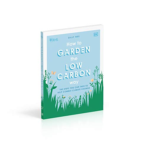 RHS How to Garden the Low-carbon Way: The Steps You Can Take to Help Combat Climate Change - Retail Maharaj