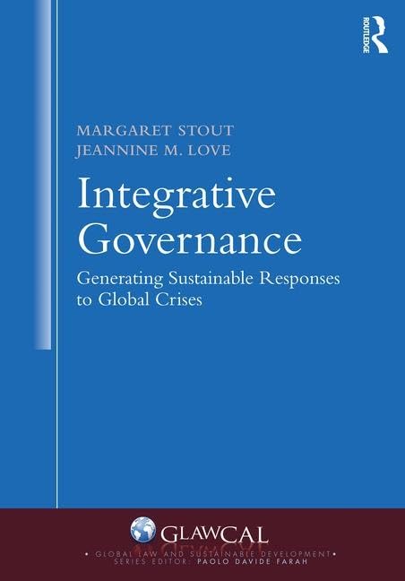 Integrative Governance: Generating Sustainable Responses to Global Crises: Generating Sustainable Responses to Global Crises (Global Law and Sustainable Development) - Retail Maharaj