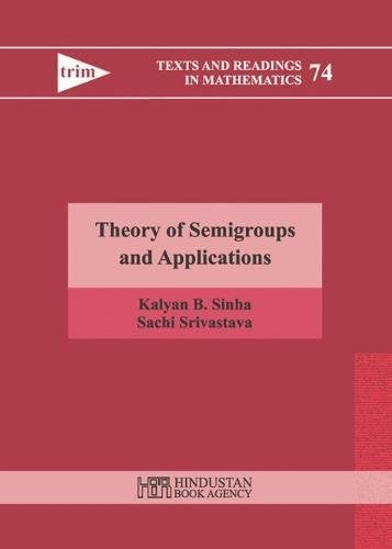 Theory of Semigroups and Applications (Texts and Readings in Mathematics) - Retail Maharaj