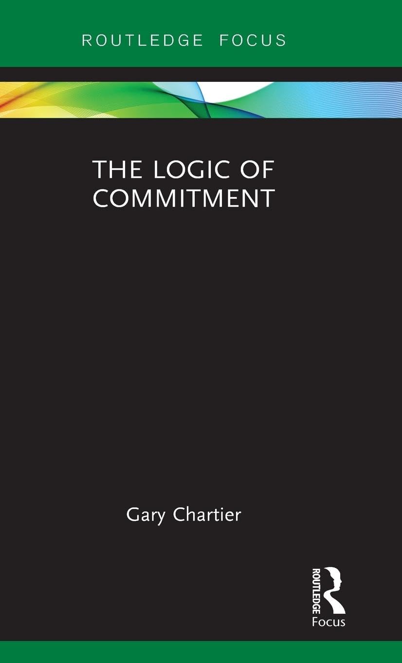 The Logic of Commitment (Routledge Focus on Philosophy) - Retail Maharaj