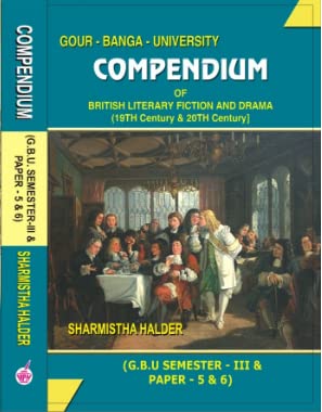 COMPENDIUM Of British Literary Fiction And Drama (19th Century, & 20th Century) (G.B.U Semester-III & Paper -5 & 6 ) Gour Banga University (English Version) - Retail Maharaj