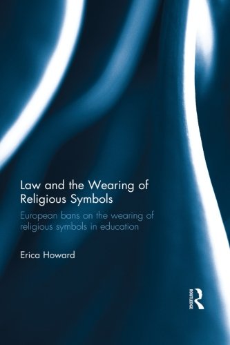Law and the Wearing of Religious Symbols: European Bans on the Wearing of Religious Symbols in Education - Retail Maharaj