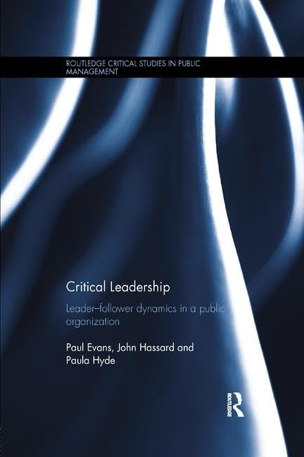 Critical Leadership: Leader-Follower Dynamics in a Public Organization (Routledge Critical Studies in Public Management) - Retail Maharaj