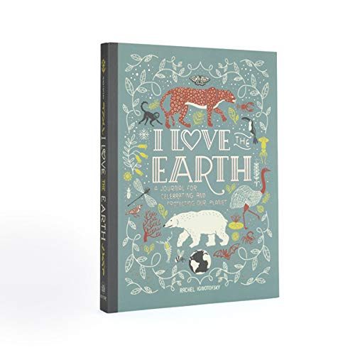 I Love the Earth: A Journal for Celebrating and Protecting Our Planet