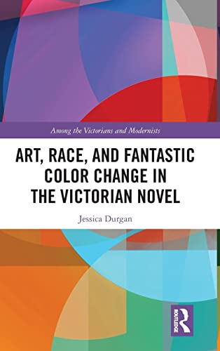 Art, Race, and Fantastic Color Change in the Victorian Novel - Retail Maharaj