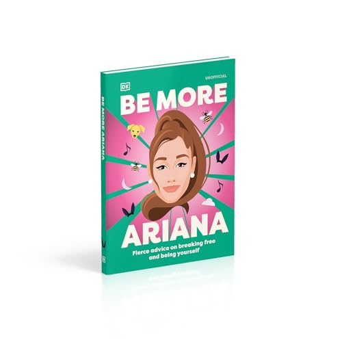 Be More Ariana Grande: Fierce Advice on Breaking Free and Being Yourself