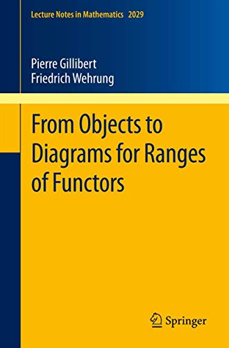 From Objects to Diagrams for Ranges of Functors: 2029 (Lecture Notes in Mathematics) - Retail Maharaj