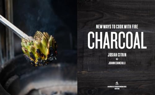 Charcoal: New Ways to Cook with Fire: A Cookbook