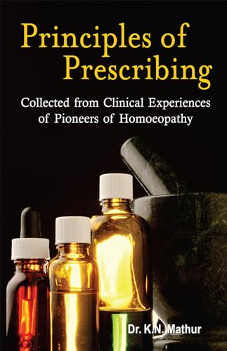 Principles of Prescribing Collected from Clinical Experiences of Pioneers of Homoeopathy - Retail Maharaj