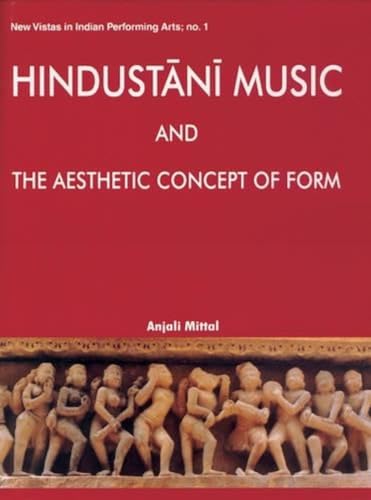 Hindustani Music and the Aesthetic Concept of Form: No. 1 (New vistas in Indian performing arts, No. 1) - Retail Maharaj