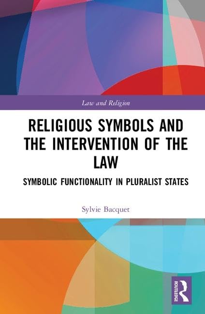 Religious Symbols and the Intervention of the Law: Symbolic Functionality in Pluralist States (Law and Religion) - Retail Maharaj