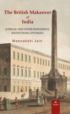 THE BRITISH MAKEOVER OF INDIA: Judicial and Other Indigenous Institutions Upturned - Retail Maharaj
