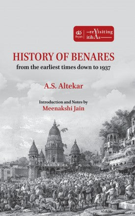 HISTORY OF BENARES: From the Earliest Times Down to 1937 - Retail Maharaj