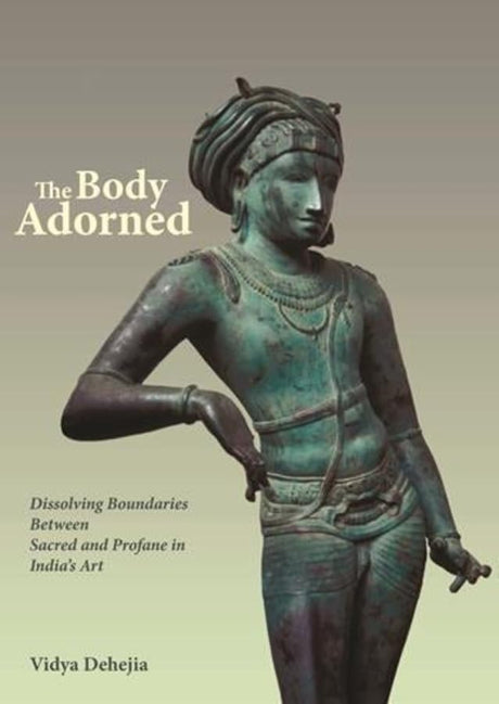 The Body Adorned: Sacred and Profane in Indian Art - Retail Maharaj