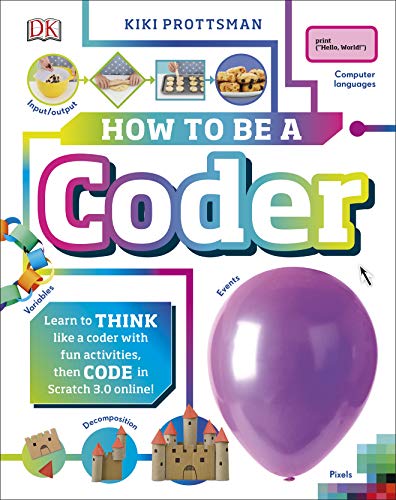 How To Be a Coder: Learn to Think like a Coder with Fun Activities, then Code in Scratch 3.0 Online! (Careers for Kids) - Retail Maharaj