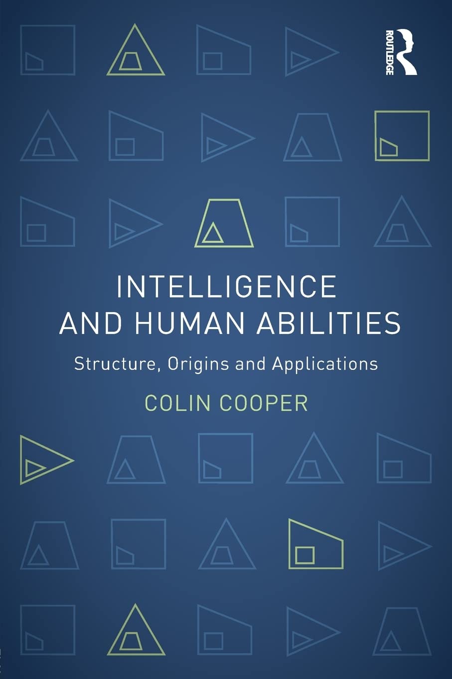 Intelligence and Human Abilities: Structure, Origins and Applications (Psychology Focus) - Retail Maharaj