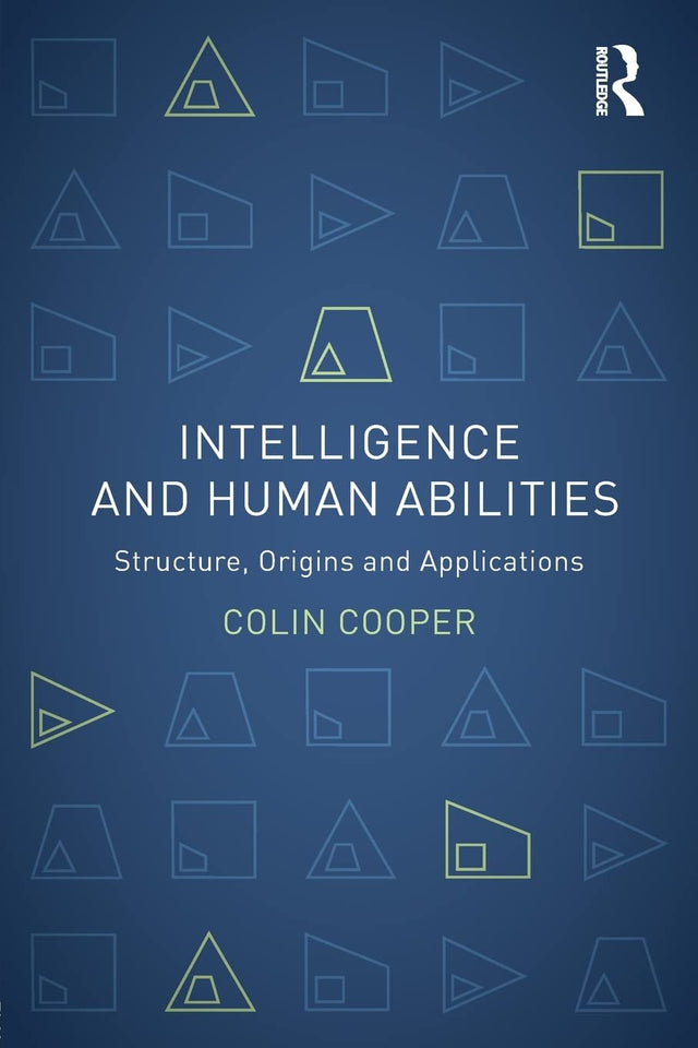 Intelligence and Human Abilities: Structure, Origins and Applications (Psychology Focus) - Retail Maharaj