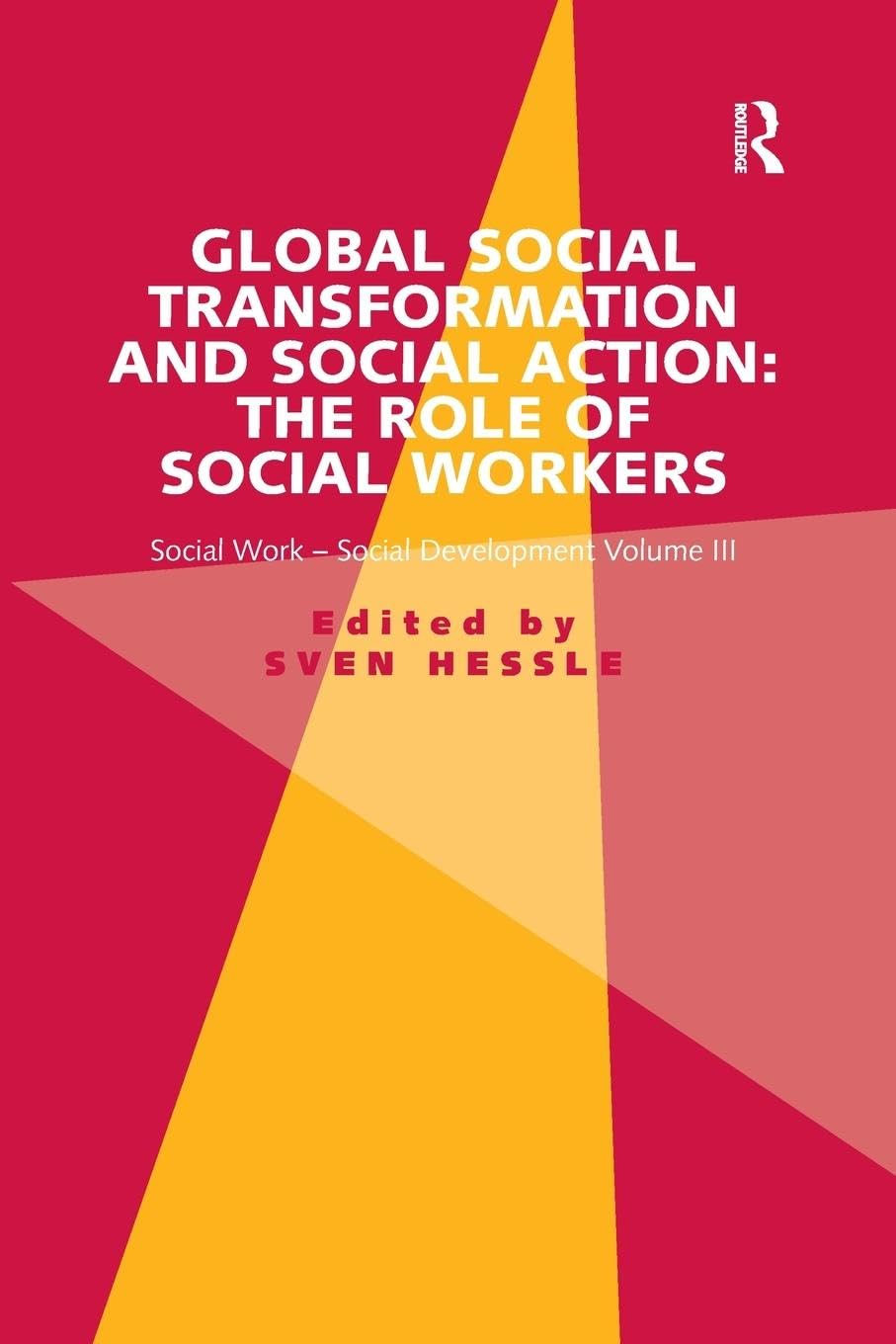 Global Social Transformation and Social Action: The Role of Social Workers: Social Work-Social Development Volume III - Retail Maharaj