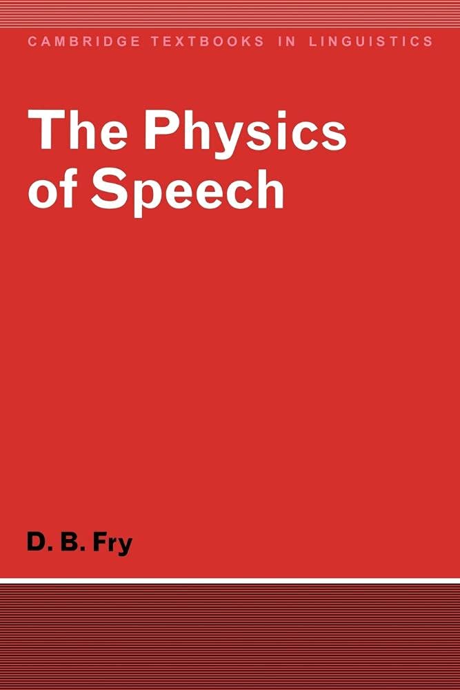 The Physics of Speech (Cambridge Textbooks in Linguistics)