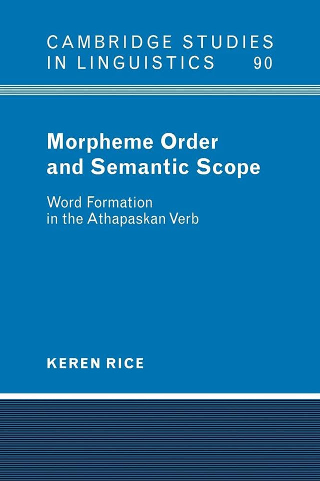 Morpheme Order and Semantic Scope: Word Formation in the Athapaskan Verb: 90 (Cambridge Studies in Linguistics) - Retail Maharaj