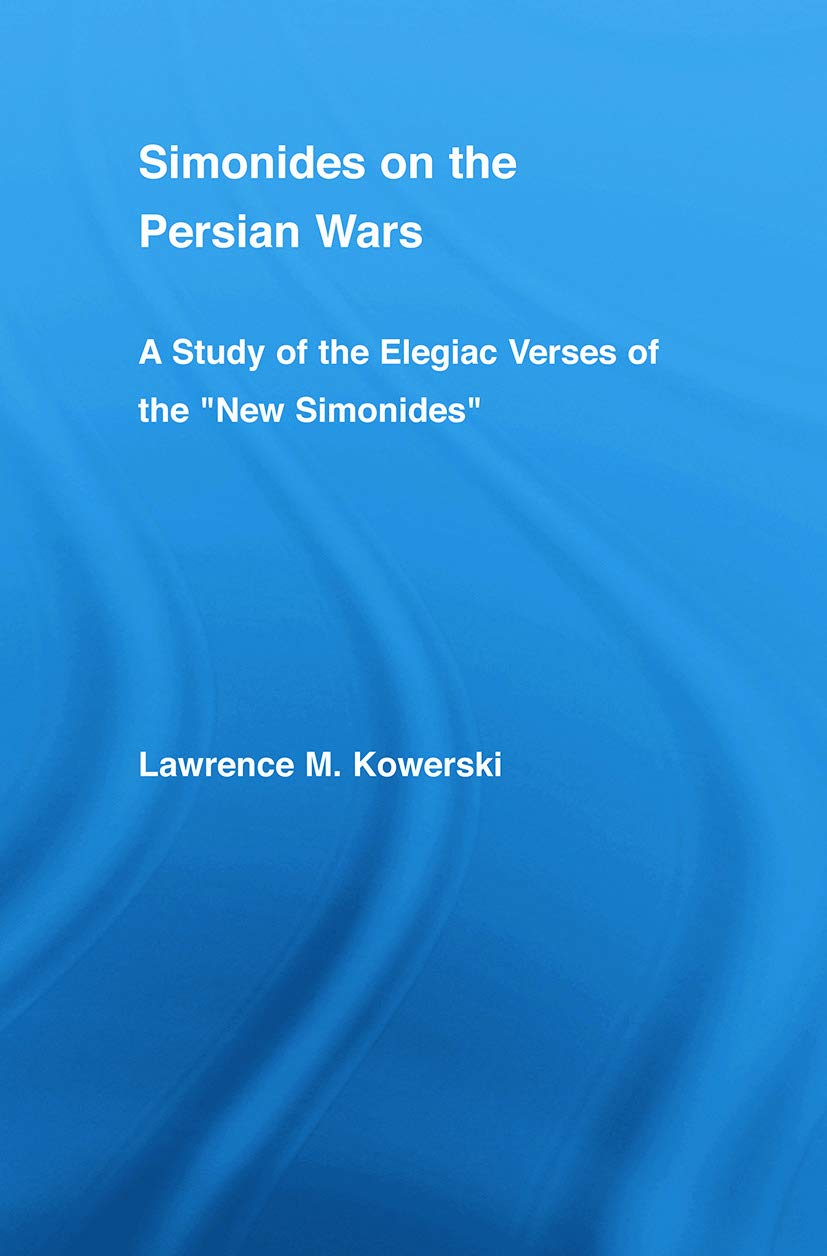Simonides on the Persian Wars: A Study of the Elegiac Verses of the "New Simonides" - Retail Maharaj
