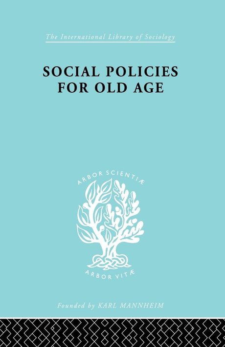 Social Policies for Old Age: A Review of Social Provision for Old Age in Great Britain (International Library of Sociology) - Retail Maharaj