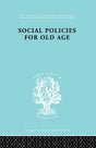 Social Policies for Old Age: A Review of Social Provision for Old Age in Great Britain (International Library of Sociology) - Retail Maharaj