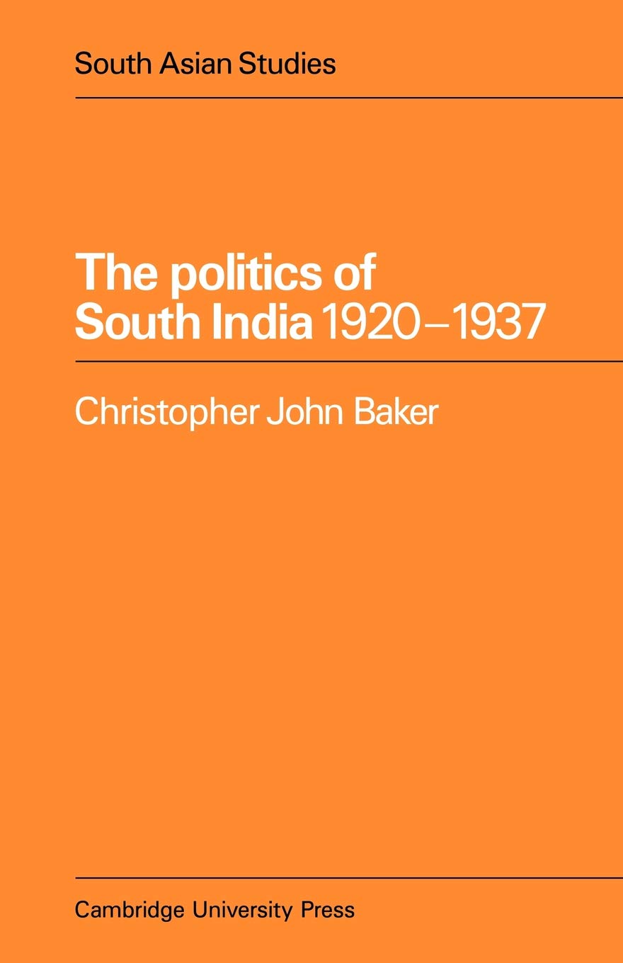 The Politics of South India 1920-1937: 17 (Cambridge South Asian Studies)