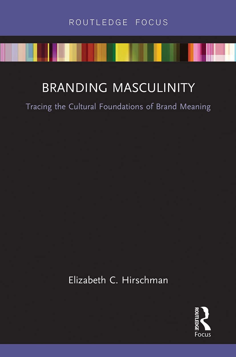 Branding Masculinity: Tracing the Cultural Foundations of Brand Meaning (Routledge Interpretive Marketing Research) - Retail Maharaj