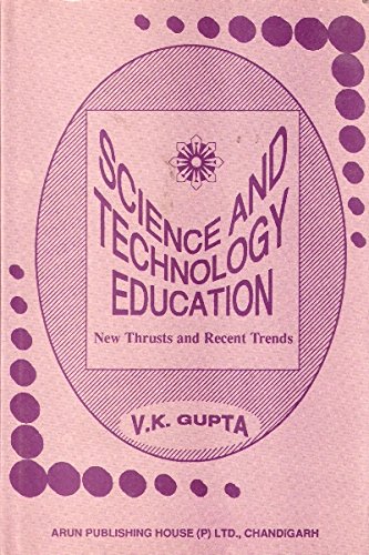 Science and Technology Education : New Thrusts and Recent Trends