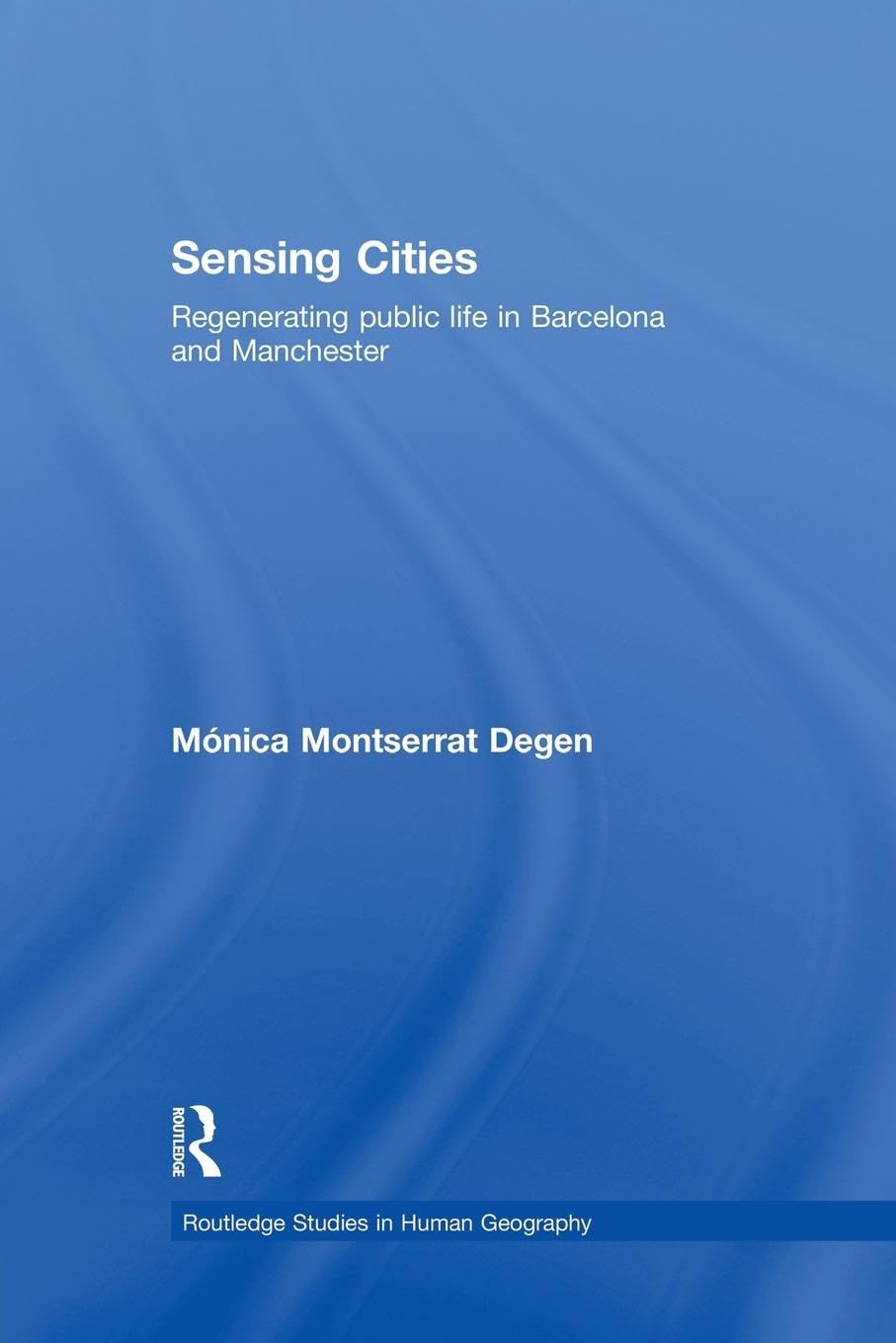 Sensing Cities: Regenerating Public Life in Barcelona and Manchester (Routledge Studies in Human Geography) - Retail Maharaj