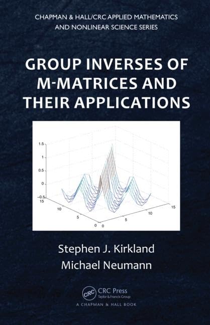 Group Inverses of M-Matrices and Their Applications: 26 (Chapman & Hall/CRC Applied Mathematics and Nonlinear Science) - Retail Maharaj