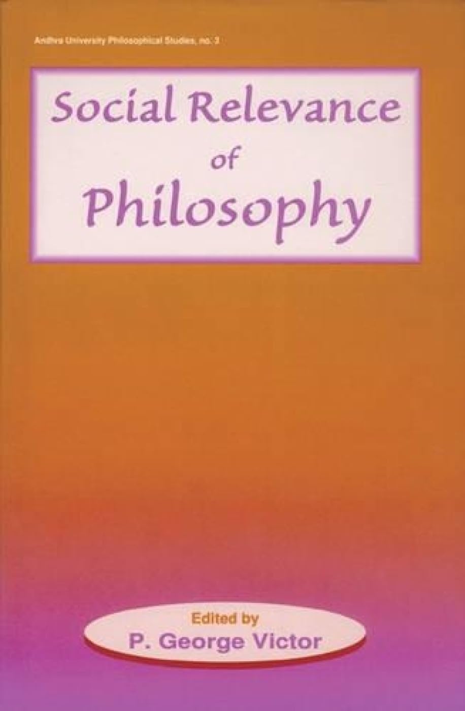 Social Relevance of Philosophy: Essays on Applied Philosophy: No. 3 (Andhra University Philisophical Studies, No. 3) - Retail Maharaj