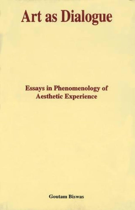 Art as Dialogue: Essays in Phenomenology or Aesthetic Experience: No.51 (Indira Gandhi National Centre for the Arts, No.51) - Retail Maharaj