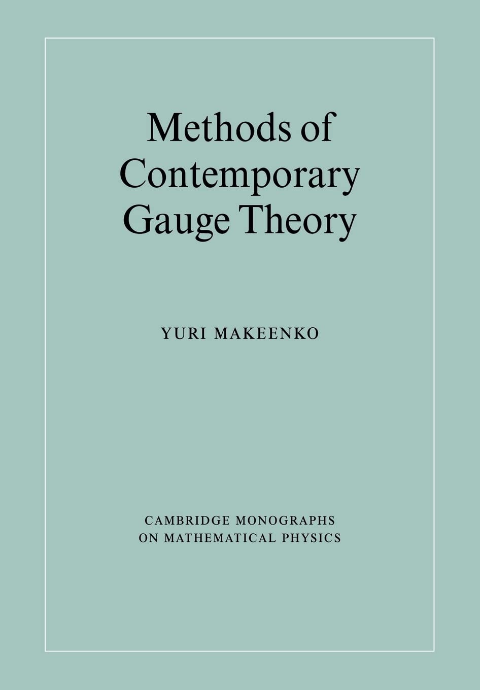 Methods of Contemporary Gauge Theory (Cambridge Monographs on Mathematical Physics)