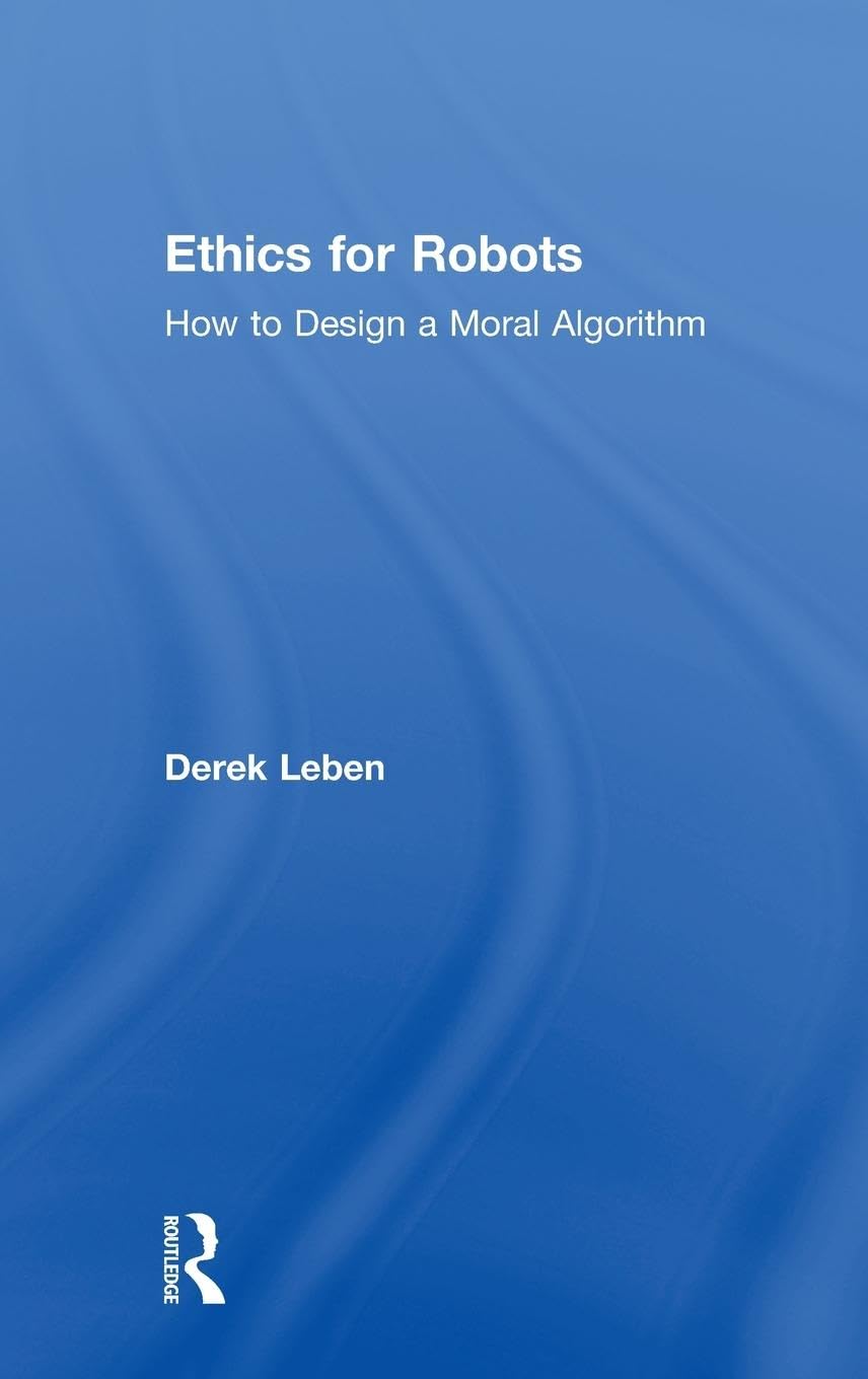 Ethics for Robots: How to Design a Moral Algorithm - Retail Maharaj