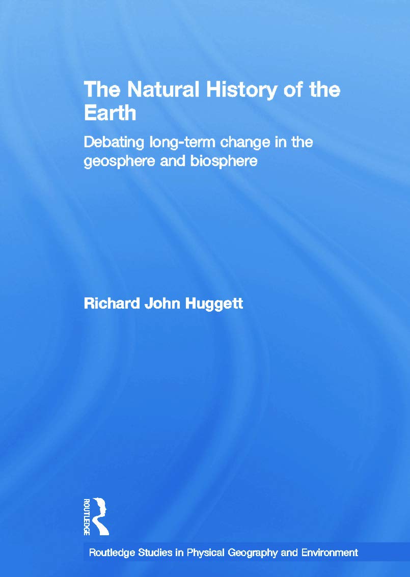 The Natural History of Earth: Debating Long-Term Change in the Geosphere and Biosphere (Routledge Studies in Physical Geography and Environment) - Retail Maharaj