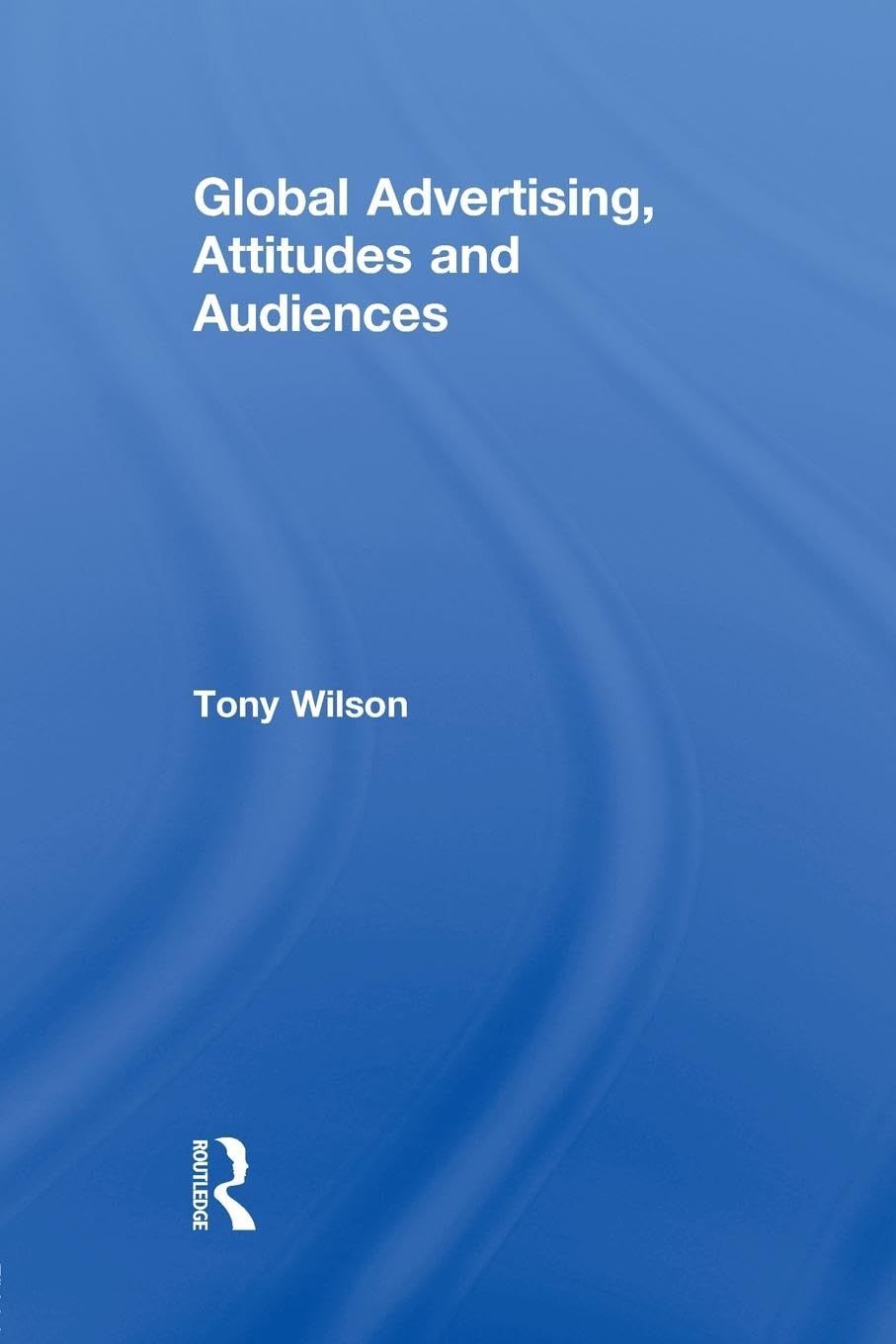 Global Advertising, Attitudes, and Audiences (Routledge Advances in Management and Business Studies) - Retail Maharaj