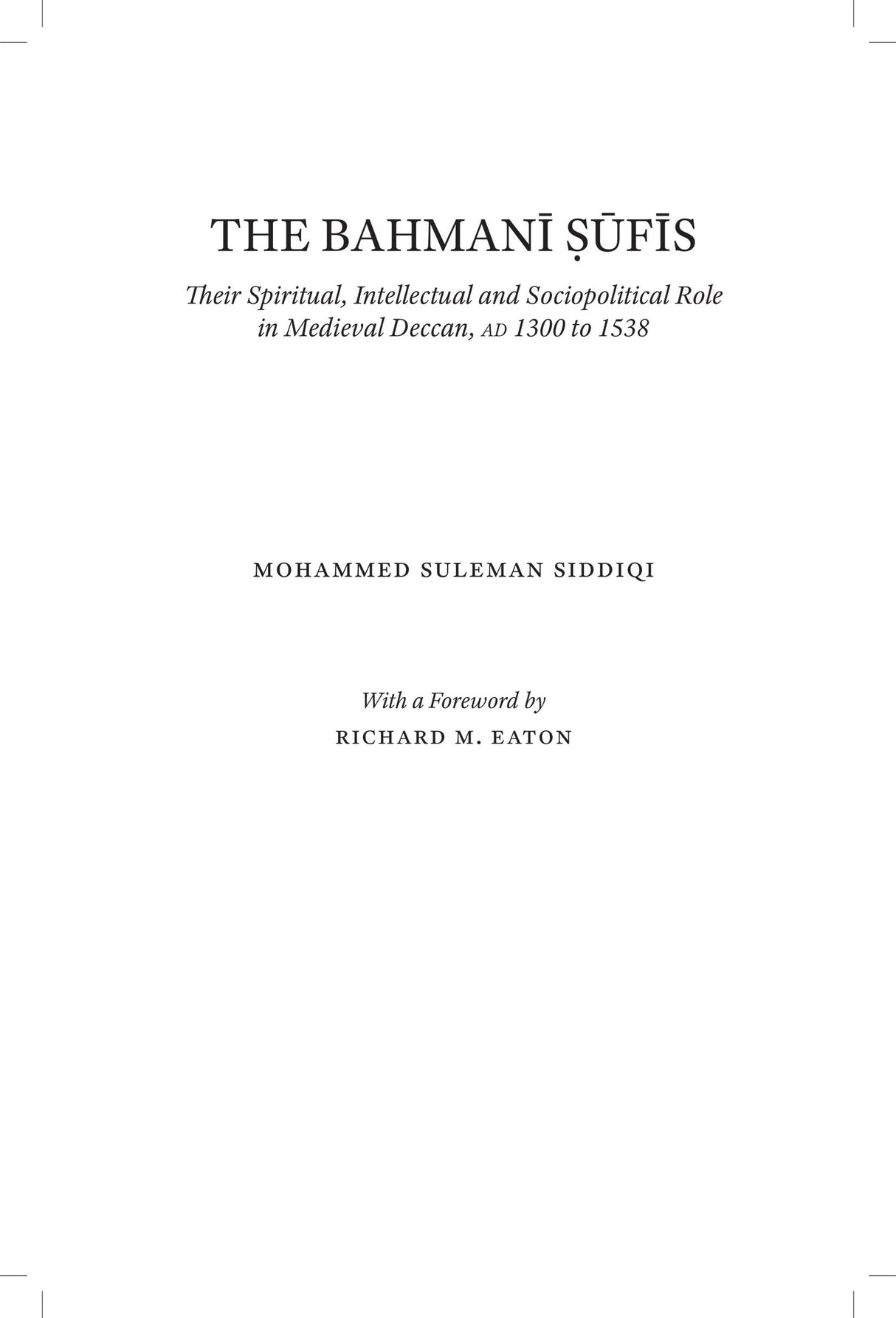 The Bahmani Sufis: Their Spiritual Intellectual and Sociopolitical Role in Medieval Deccan, AD 1300 to 1538 - Retail Maharaj